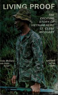 Living Proof: The Exciting Story of Vietnam Hero Lt. Clebe McClary