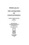 The Antiquities of Constantinople. Based on the Translation by John Ball. Second Edition... by Gilles, Pierre, 1490-1555.  Musto, Ronald G