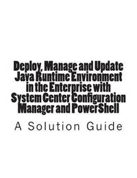 Deploy, Manage and Update Java Runtime Environment in the Enterprise with System Center...