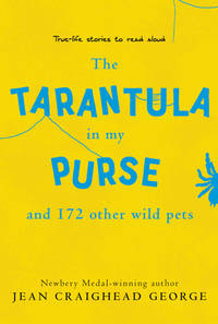 The Tarantula in My Purse and 172 Other Wild Pets: True-Life Stories to Read Aloud � A Newbery...