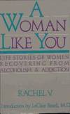 A Woman Like You : Life Stories of Women Recovering from Alcoholism and Addiction