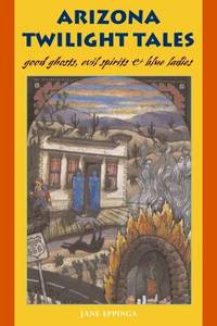 Arizona Twilight Tales: Good Ghosts, Evil Spirits & Blue Ladies (The Pruett Series)
