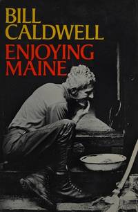 Enjoying Maine: Lively Stories About People & Places from the Seacoast to the North Country,...