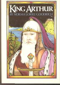 King Arthur by Norma Lorre Goodrich - 1986-09-08