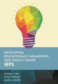 Developing Educationally Meaningful and Legally Sound IEPs (Special Education Law, Policy, and...
