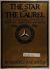 The Star And The Laurel The Centennial History Of Daimler, Mercedes And  Benz 1886 To 1986 by Kimes, Beverly Rae - 1986