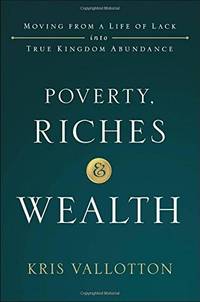 Poverty, Riches and Wealth: Moving from a Life of Lack into True Kingdom Abundance