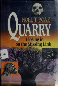 QUARRY CLOSING IN ON THE MISSING LINK by Noel T. Boaz - 1993