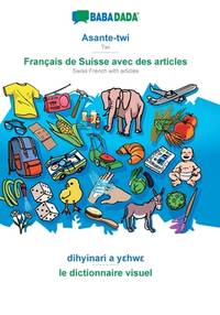 Asante-twi - Français de Suisse avec des articles, dihyinari a y?hw?: BABADADA Twi - Swiss...
