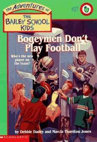 Bogeymen Don't Play Football. The Adventures of the Bailey School Kids #27