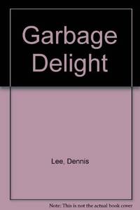 GARBAGE DELIGHT by Lee, Dennis - 1978-10-30