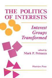 The Politics Of Interests: Interest Groups Transformed (Transforming American Politics)