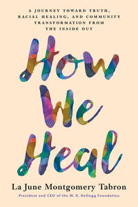 How We Heal: A Journey Toward Truth, Racial Healing, and Community Transformation from the Inside...