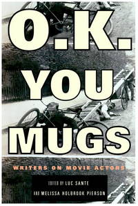 O.K. You Mugs: Writers on Movie Actors by Luc Sante; Melissa Pierson - 1999-09-28