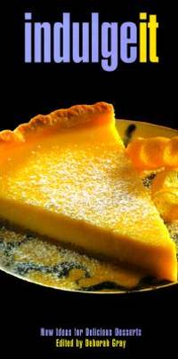 Indulge It: New Ideas for Delicious Desserts (Cook It)