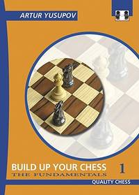 Build Up Your Chess 1: The Fundamentals (Yusupov's Chess School)