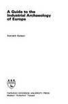 Guide to the Industrial Archaeology (Archeology) of Europe by Hudson, Kenneth