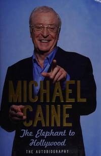 MICHAEL CAINE: The Elephant to Hollywood. - THE AUTOBIOGRAPHY.**