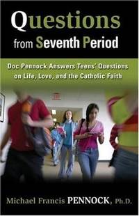 Questions from Seventh Period: Doc Pennock Answers Teens' Questions on Life, Love & the...