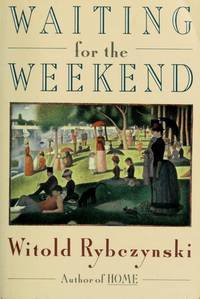 Waiting for the Weekend by Rybczynski, Witold - 1991