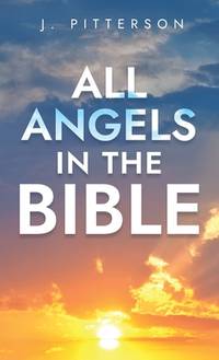 All Angels in The Bible: Unveiling Divine Messengers and Guardians - A