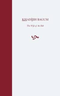 Khadijih Bagum, the Wife of the Bab