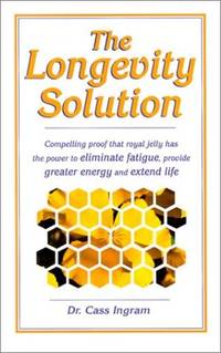 The Longevity Solution: Compelling Proof That Royal Jelly Has the Power to Eliminate Fatigue,...