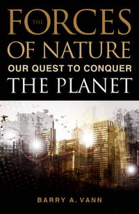 The Forces on Nature: Our Quest to Conquer the Planet