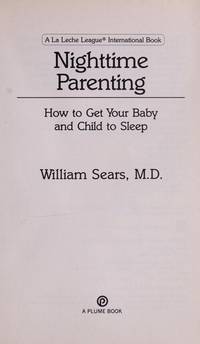 Nighttime Parenting : How to Get Your Baby and Child to Sleep (La Leche League International Book) by William Sears - 1987-10-01