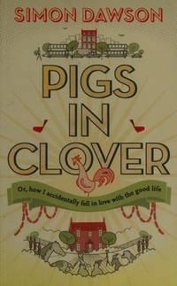 Pigs in Clover: Or How I Accidentally Fell in Love with the Good Life