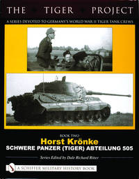 The Tiger Project: A Series Devoted to Germany?s World War II Tiger Tank Crews: Book Two - Horst...