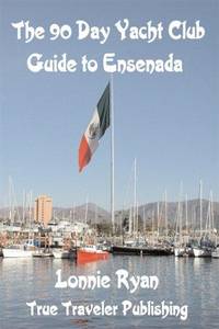 The 90 Day Yacht Club Guide to Ensenada