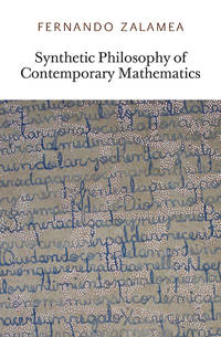 Synthetic Philosophy of Contemporary Mathematics by Zalamea, Fernando