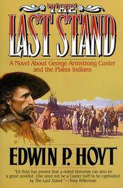 The Last Stand: A Novel About George Armstrong Custer and the Indians of the Plains
