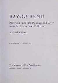 Bayou Bend; AMerican Furniture, Paintings and silver from the Bayou Bend Collection