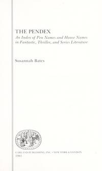 The Pendex: An Index of Pen Names and House Names in Fantastic, Thriller, and Series Literature