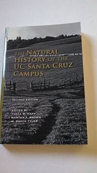 THE NATURAL HISTORY OF THE UC SANTA CRUZ CAMPUS - Second Edition by Martha T. Brown. W. Breck Tyler. Tonya M. Haff - 2008-05-06