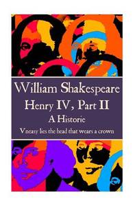 William Shakespeare - Henry IV, Part II: ?Uneasy lies the head that wears a crown.?