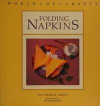 Folding Napkins (World of Crafts) by Gay Merrill Gross; Photographer-Michael Grand - 1991-08