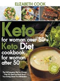 Keto Diet For Women Over 50: The Full Ketogenic Diet For Women Over 50. Heal Your Body, Boost...