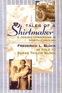 Tales of a Shirtmaker: A Jewish Upbringing in North Carolina by Frederick L. Block; Contributor-Susan Taylor Block - 2005-02-01