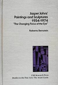 Jasper Johns' Paintings and Sculptures 1954-1974: The Changing Focus of the Eye. (STUDIES IN THE...