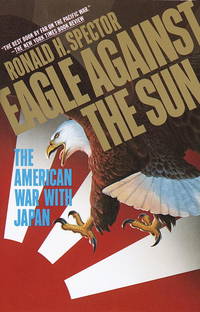 Eagle Against the Sun: The American War With Japan by Ronald Spector