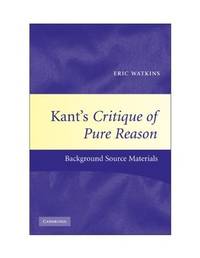Kant's Critique of Pure Reason : Background Source Materials