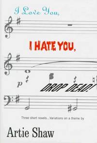 I Love You, I Hate You, Drop Dead: Variations on a Theme Shaw, Artie
