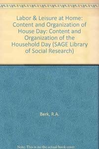 Labor &amp; Leisure at Home: Content and Organization of House Day (SAGE Library of Social Research) by R.A. Berk, S.F. Berk