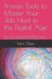 Proven Tools to Master Your Job Hunt in the Digital Age: Learn how to get past digital...
