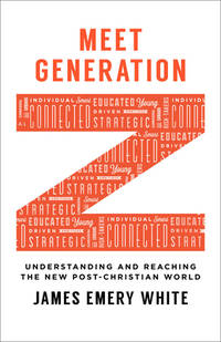 Meet Generation Z : Understanding and Reaching the New Post-Christian World