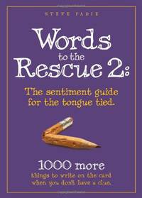 Words to the Rescue 2: The sentiment guide for the tongue tied. 1000 more things to write on the...