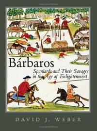 Barbaros: Spaniards and Their Savages in the Age of Enlightenment